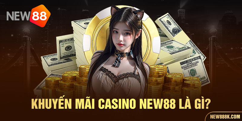 Khuyến mãi Casino New88 là gì?