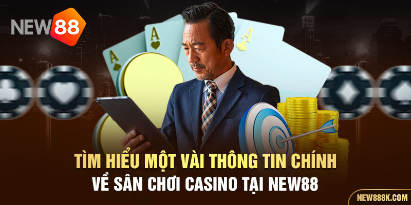 Tìm hiểu một vài thông tin chính về sân chơi Casino tại New88