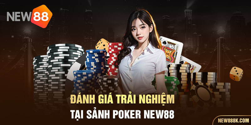 Đánh giá trải nghiệm tại sảnh Poker New88